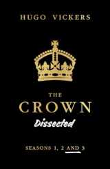 9780228102502-0228102502-The Crown Dissected: An Analysis of the Netflix Series The Crown Seasons 1, 2 and 3