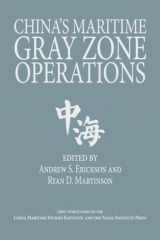 9781682479018-1682479013-China's Maritime Gray Zone Operations (Studies in Chinese Maritime Development)