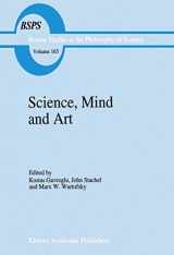 9780792329909-0792329902-Science, Mind and Art: Essays on science and the humanistic understanding in art, epistemology, religion and ethics In honor of Robert S. Cohen ... the Philosophy and History of Science, 165)