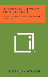 9781258345945-1258345943-The Secular Relevance of the Church: Christian Perspectives on Social Problems