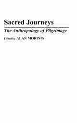 9780313278792-0313278792-Sacred Journeys: The Anthropology of Pilgrimage (Contributions to the Study of Anthropology)