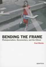 9781597111201-1597111201-Bending the Frame: Photojournalism, Documentary, and the Citizen