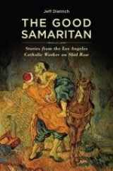 9781941392010-1941392016-The Good Samaritan: Stories from the Los Angeles Catholic Worker on Skid Row