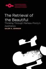 9780810125667-0810125668-The Retrieval of the Beautiful: Thinking Through Merleau-Ponty’s Aesthetics (Studies in Phenomenology and Existential Philosophy)