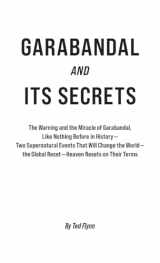 9780963430786-0963430785-Garabandal and its Secrets: The Warning and the Miracle of Garabandal, Like Nothing Before in History— Two Supernatural Events That Will Change the ... the Global Reset—Heaven Resets on Their Terms