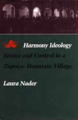 9780804718103-0804718105-Harmony Ideology: Justice and Control in a Zapotec Mountain Village