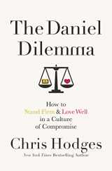 9780718091538-0718091531-The Daniel Dilemma: How to Stand Firm and Love Well in a Culture of Compromise