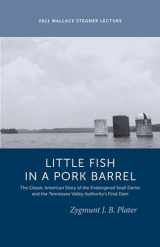 9781607811909-1607811901-Classic Lessons from a Little Fish in a Pork Barrel: Featuring the Notorious Story of the Endangered Snail Darter and the TVA's Final Dam (Wallace Stegner Lecture)