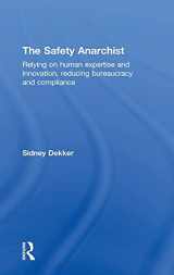 9781138300446-1138300446-The Safety Anarchist: Relying on human expertise and innovation, reducing bureaucracy and compliance