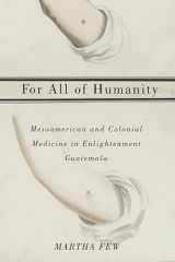 9780816531882-0816531889-For All of Humanity: Mesoamerican and Colonial Medicine in Enlightenment Guatemala
