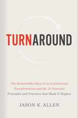 9781535941167-1535941162-Turnaround: The Remarkable Story of an Institutional Transformation and the 10 Essential Principles and Practices that Made It Happen