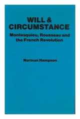 9780806118437-0806118431-Will and Circumstance: Montesquieu, Rouseau and the French Revolution