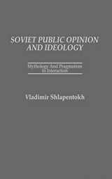 9780275925611-0275925617-Soviet Public Opinion and Ideology: Mythology and Pragmatism in Interaction