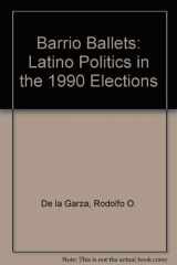 9780813385730-0813385733-Barrio Ballots: Latino Politics In The 1990 Elections