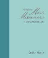 9781449493561-1449493564-Minding Miss Manners: In an Era of Fake Etiquette