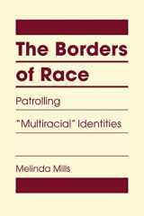 9781626375826-1626375828-The Borders of Race: Patrolling "Multiracial" Identities