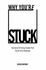9781492751212-1492751219-Why You're Stuck: Your Guide To Finding Freedom From Any Of Life's Challenges