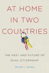 9780814785829-0814785824-At Home in Two Countries: The Past and Future of Dual Citizenship (Citizenship and Migration in the Americas, 11)