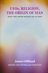 9781446681909-1446681904-UFOs, Religion, The Origin of Man: Beyond The Controlled Narrative