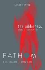 9781501839238-1501839233-Fathom Bible Studies: The Wilderness Leader Guide (Exodus-Deuteronomy): A Deep Dive Into the Story of God