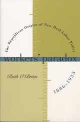 9780807847374-0807847372-Workers' Paradox: The Republican Origins of New Deal Labor Policy, 1886-1935