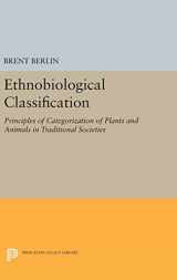 9780691631004-069163100X-Ethnobiological Classification: Principles of Categorization of Plants and Animals in Traditional Societies (Princeton Legacy Library, 185)