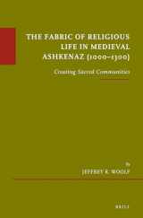 9789004300248-9004300244-The Fabric of Religious Life in Medieval Ashkenaz 1000-1300: Creating Sacred Communities (Études Sur Le Judaïsme Médiéval, 30)