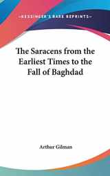 9780548016855-0548016852-The Saracens from the Earliest Times to the Fall of Baghdad