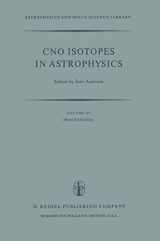 9789027708076-902770807X-CNO Isotopes in Astrophysics: Proceedings of a Special Iau Session Held on August 30, 1976, in Grenoble, France (Astrophysics and Space Science Library, 67)