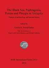 9781407310312-1407310313-The Black Sea, Paphlagonia, Pontus and Phrygia in Antiquity: Aspects of archaeology and ancient history (BAR International)