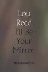 9780306923340-0306923343-I'll Be Your Mirror: The Collected Lyrics