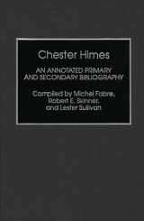 9780313283963-0313283966-Chester Himes: An Annotated Primary and Secondary Bibliography (Bibliographies and Indexes in Afro-American and African Studies)