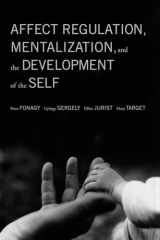 9781590511619-1590511611-Affect Regulation, Mentalization, and the Development of Self