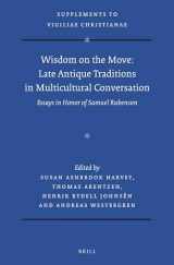 9789004430693-9004430695-Wisdom on the Move: Late Antique Traditions in Multicultural Conversation Essays in Honor of Samuel Rubenson (Vigiliae Christianae, Supplements, 161)