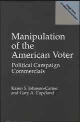 9780275955885-0275955885-Manipulation of the American Voter: Political Campaign Commercials (Praeger Series in Political Communication)