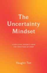 9780231196895-023119689X-The Uncertainty Mindset: Innovation Insights from the Frontiers of Food