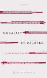 9780198844990-0198844999-Morality by Degrees: Reasons without Demands