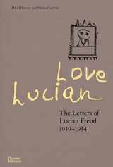 9780500024850-0500024855-Love Lucian: The Letters of Lucian Freud, 1939 - 1954