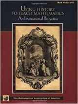 9780883851630-0883851636-Using History to Teach Mathematics: An International Perspective (Anneli Lax New Mathematical Library, Series Number 51)