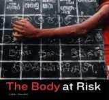 9780520247338-0520247337-The Body at Risk: Photography of Disorder, Illness, and Healing