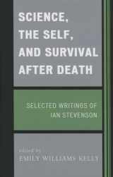 9781442221147-1442221143-Science, the Self, and Survival after Death: Selected Writings of Ian Stevenson