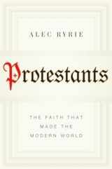 9780670026166-0670026166-Protestants: The Faith That Made the Modern World