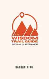9781737469124-173746912X-The Wisdom Trail Guide: 31 Steps to A Life of Wisdom