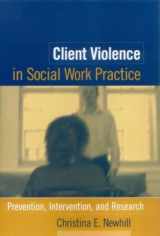 9781572308725-1572308729-Client Violence in Social Work Practice: Prevention, Intervention, and Research