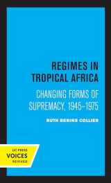 9780520363021-0520363027-Regimes in Tropical Africa: Changing Forms of Supremacy, 1945-1975