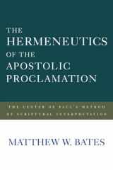 9781481311441-1481311441-The Hermeneutics of the Apostolic Proclamation: The Center of Paul's Method of Scriptural Interpretation