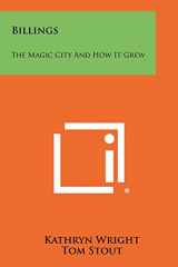 9781258474447-1258474441-Billings: The Magic City And How It Grew