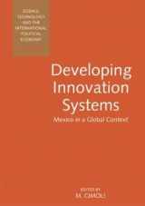 9780826447685-0826447686-Developing Innovation Systems: Mexico in a Global Context (Science, Technology & the IPE)