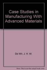 9780444884688-0444884688-Case Studies in Manufacturing With Advanced Materials