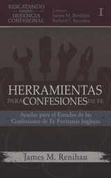 9789942882141-9942882146-Herramientas para Confesiones de Fe: Ayudas para el Estudio de las Confesiones de Fe Puritanas Inglesas (Rescatando Nuestra Herencia Confesional) (Spanish Edition)